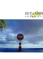 [Album] 和田アキラ / Akira Wada – Out & About (2020 remaster) (1983~2020/Flac/RAR)
